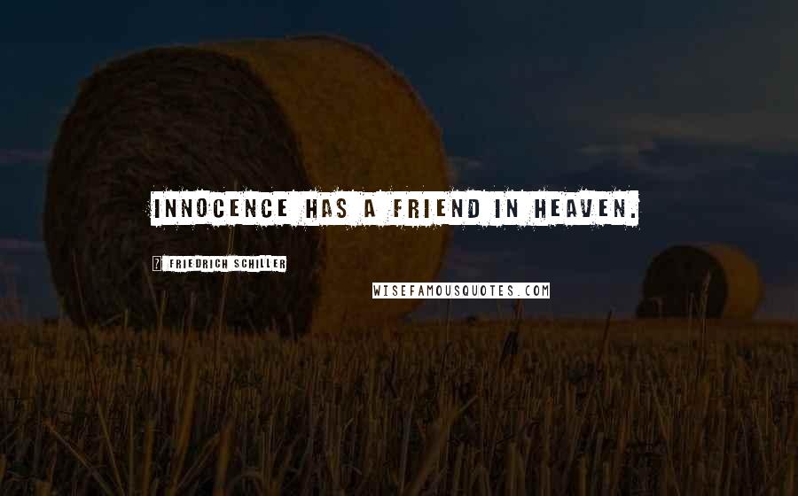 Friedrich Schiller Quotes: Innocence has a friend in heaven.
