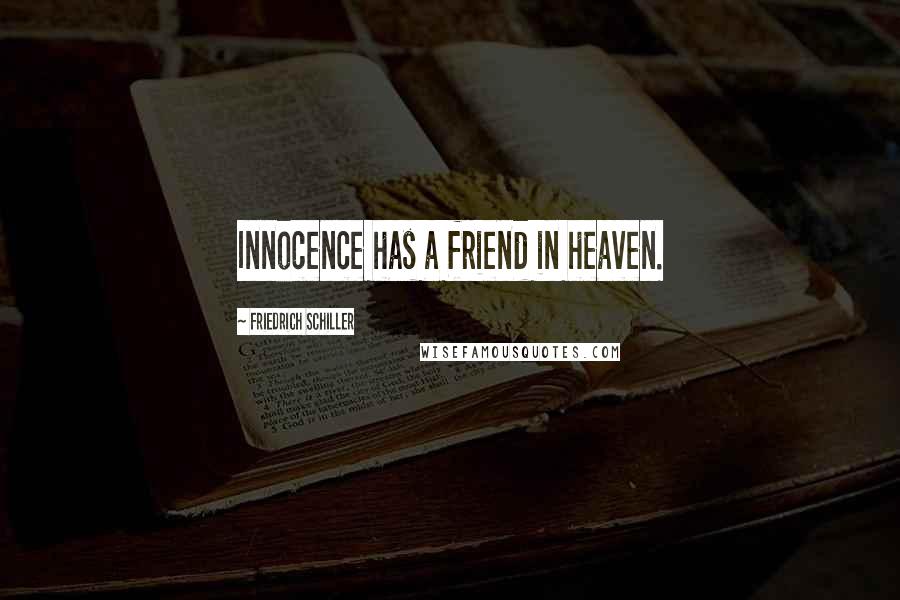 Friedrich Schiller Quotes: Innocence has a friend in heaven.