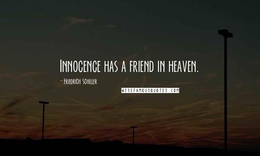Friedrich Schiller Quotes: Innocence has a friend in heaven.