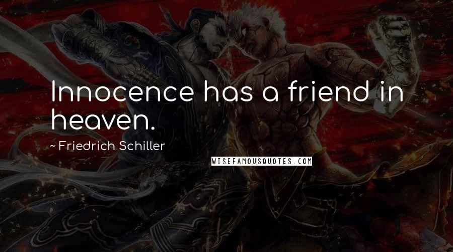Friedrich Schiller Quotes: Innocence has a friend in heaven.