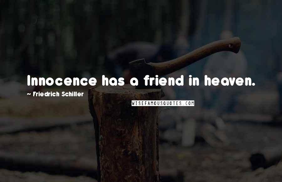Friedrich Schiller Quotes: Innocence has a friend in heaven.