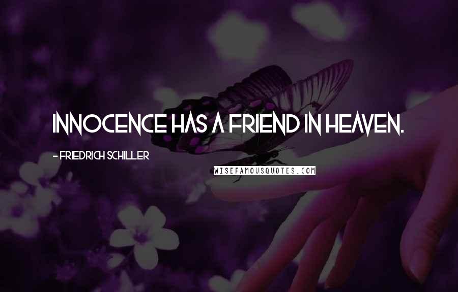 Friedrich Schiller Quotes: Innocence has a friend in heaven.
