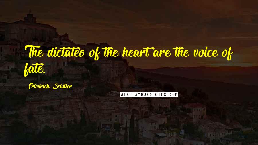 Friedrich Schiller Quotes: The dictates of the heart are the voice of fate.