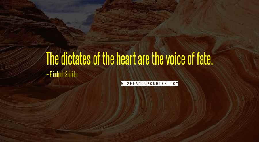 Friedrich Schiller Quotes: The dictates of the heart are the voice of fate.