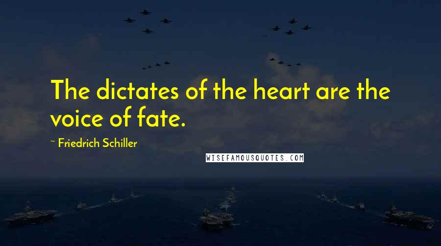 Friedrich Schiller Quotes: The dictates of the heart are the voice of fate.