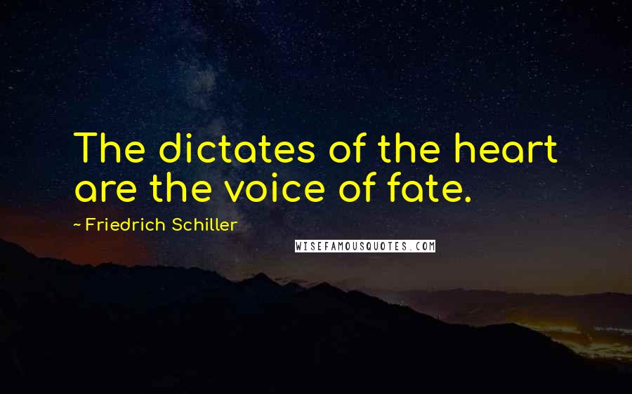 Friedrich Schiller Quotes: The dictates of the heart are the voice of fate.