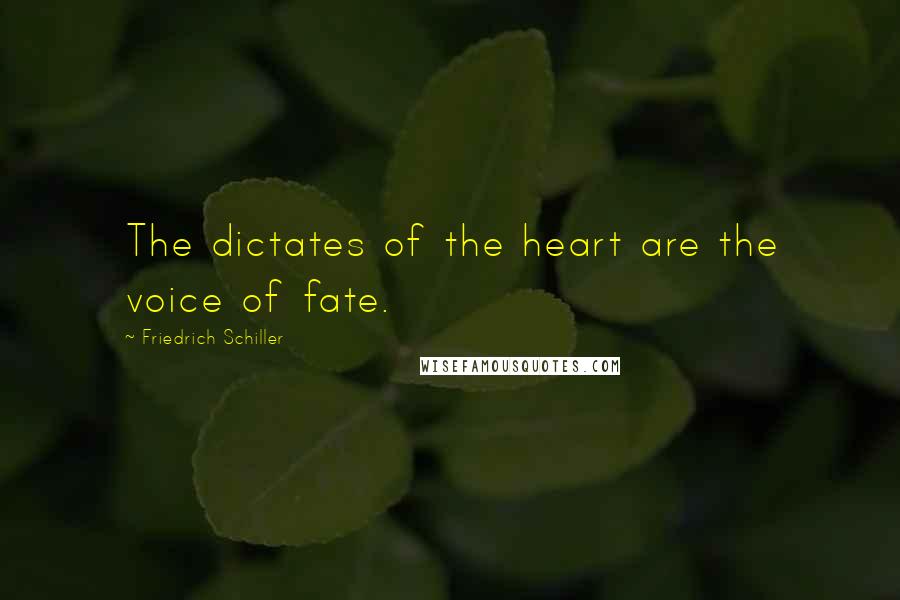 Friedrich Schiller Quotes: The dictates of the heart are the voice of fate.
