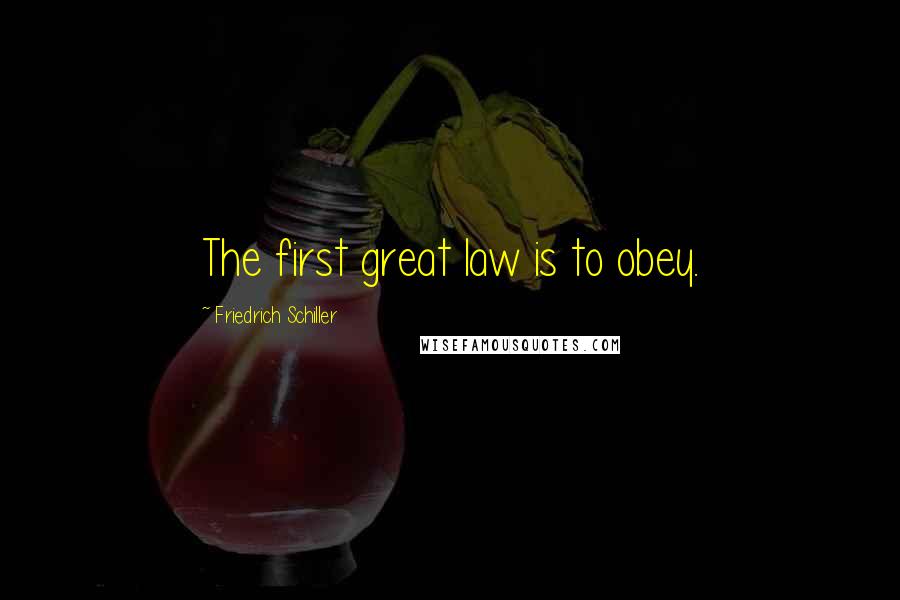 Friedrich Schiller Quotes: The first great law is to obey.