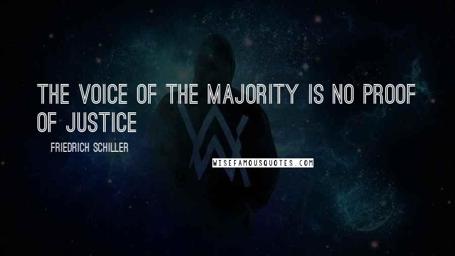 Friedrich Schiller Quotes: The voice of the majority is no proof of justice