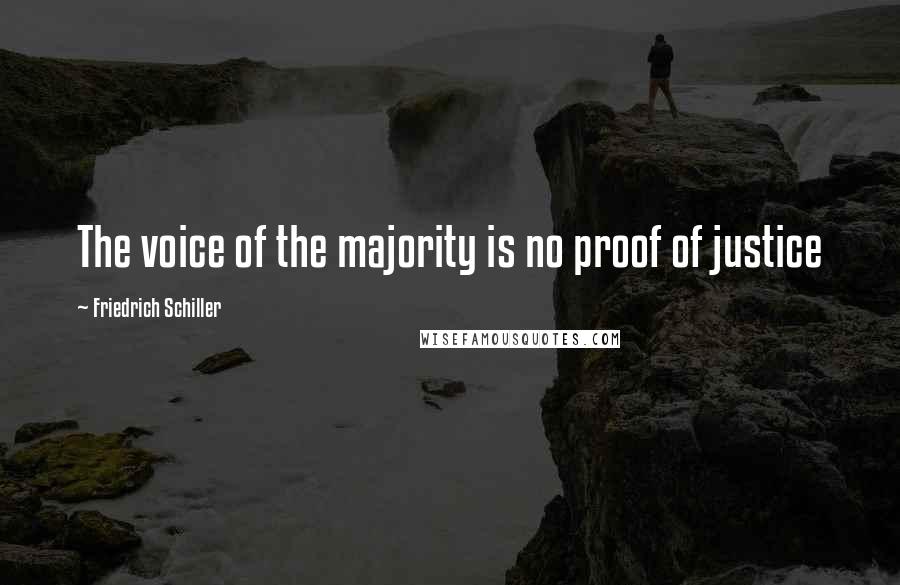 Friedrich Schiller Quotes: The voice of the majority is no proof of justice