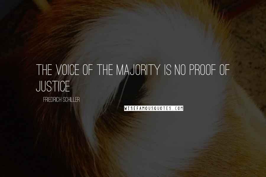 Friedrich Schiller Quotes: The voice of the majority is no proof of justice