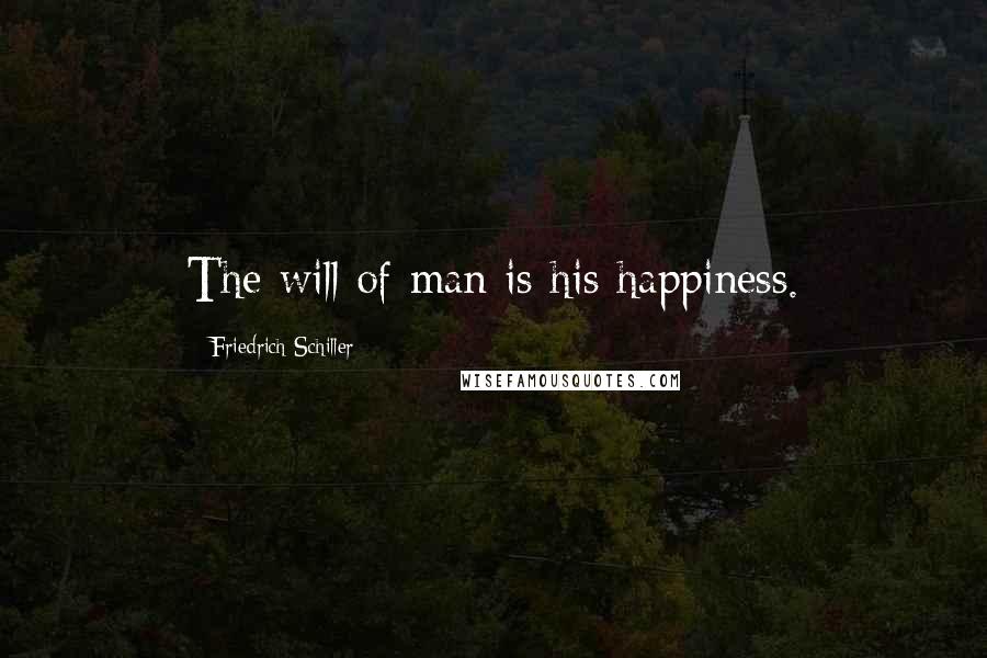 Friedrich Schiller Quotes: The will of man is his happiness.