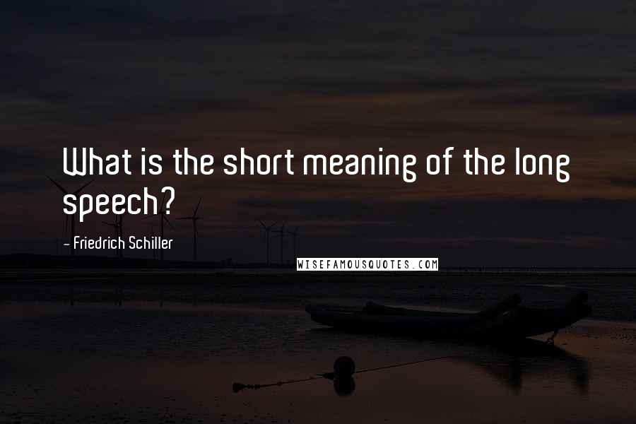 Friedrich Schiller Quotes: What is the short meaning of the long speech?