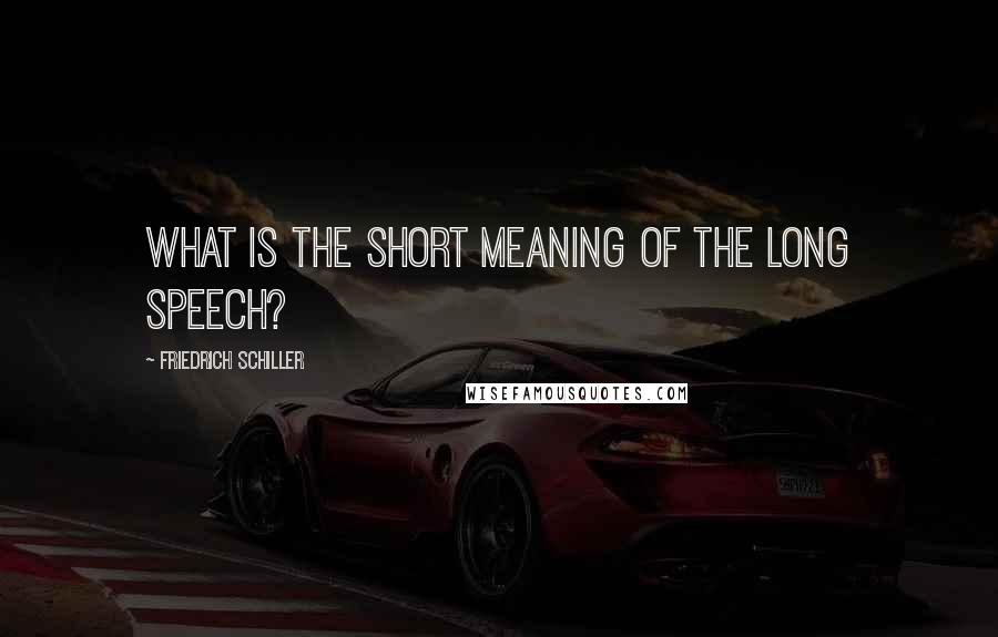 Friedrich Schiller Quotes: What is the short meaning of the long speech?