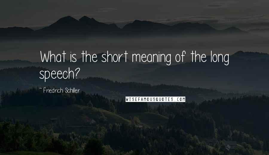 Friedrich Schiller Quotes: What is the short meaning of the long speech?