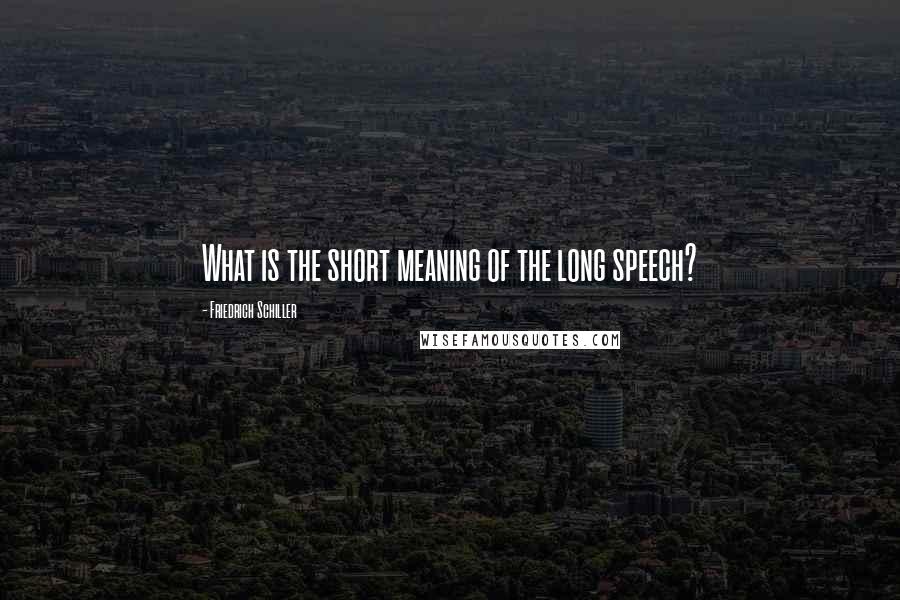 Friedrich Schiller Quotes: What is the short meaning of the long speech?