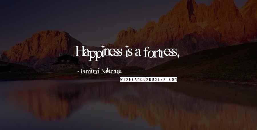 Fuminori Nakamura Quotes: Happiness is a fortress.