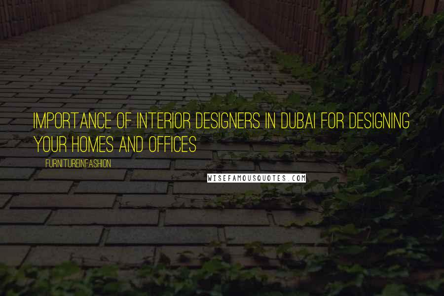 FurnitureinFashion Quotes: Importance of Interior Designers in Dubai for Designing Your Homes and Offices