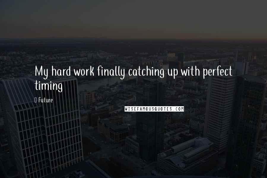 Future Quotes: My hard work finally catching up with perfect timing