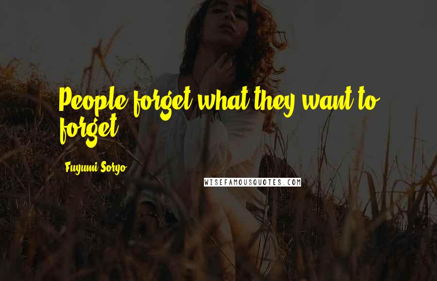 Fuyumi Soryo Quotes: People forget what they want to forget.