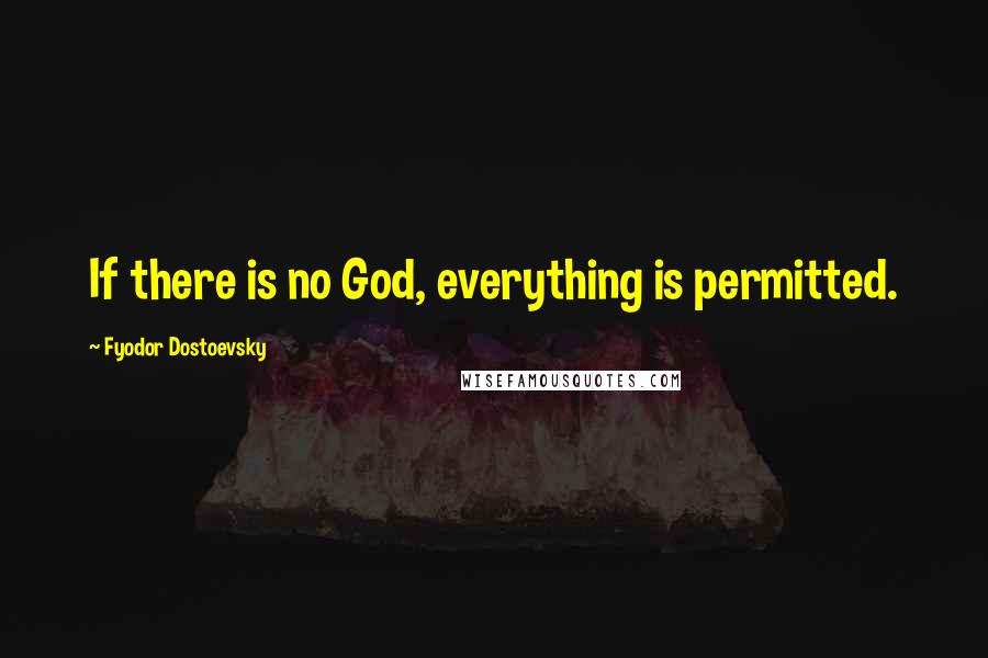 Fyodor Dostoevsky Quotes: If there is no God, everything is permitted.
