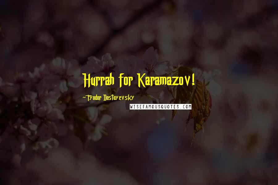 Fyodor Dostoyevsky Quotes: Hurrah for Karamazov!