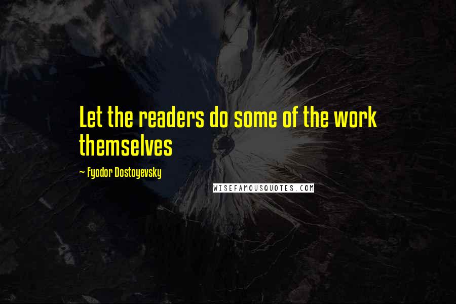 Fyodor Dostoyevsky Quotes: Let the readers do some of the work themselves