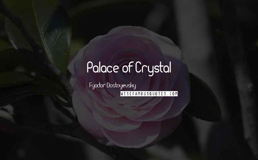 Fyodor Dostoyevsky Quotes: Palace of Crystal