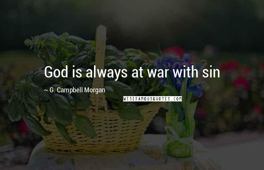 G. Campbell Morgan Quotes: God is always at war with sin