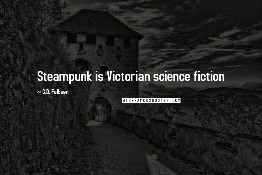 G.D. Falksen Quotes: Steampunk is Victorian science fiction