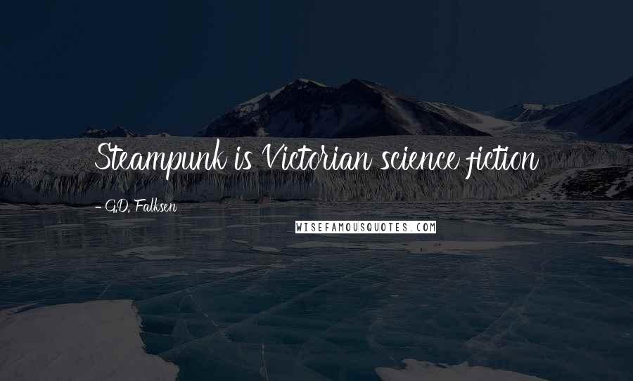 G.D. Falksen Quotes: Steampunk is Victorian science fiction
