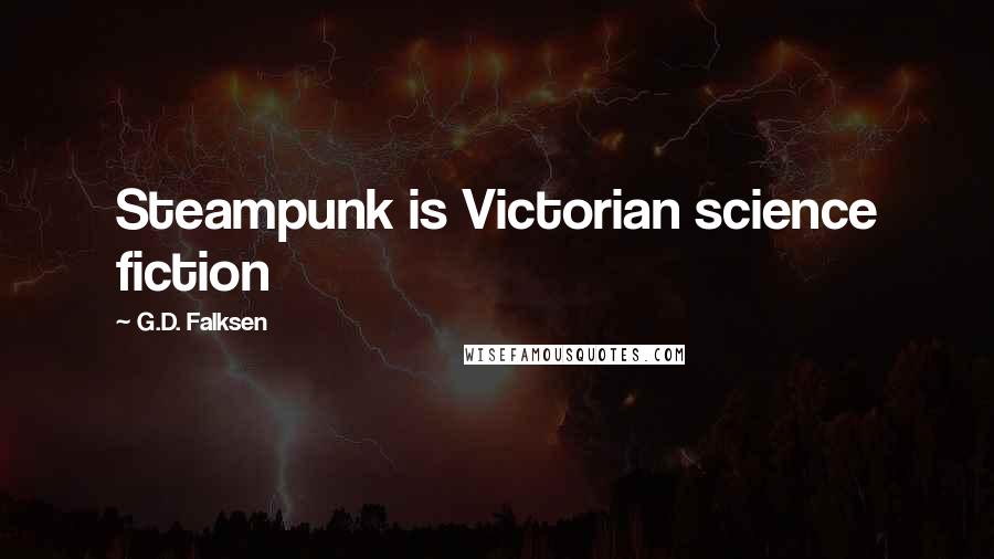 G.D. Falksen Quotes: Steampunk is Victorian science fiction