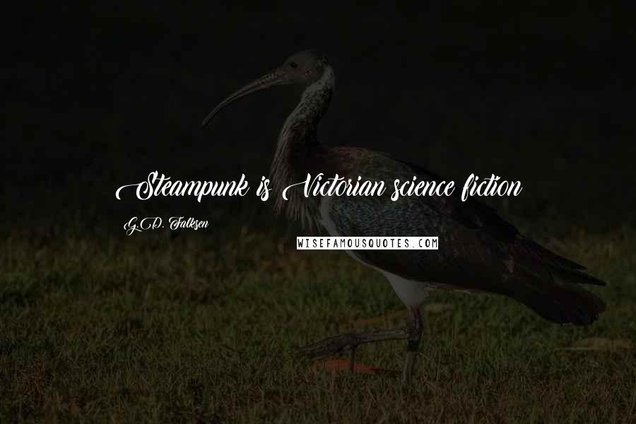 G.D. Falksen Quotes: Steampunk is Victorian science fiction