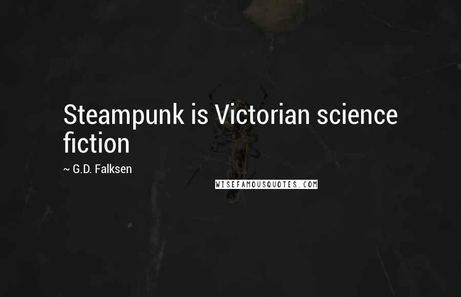 G.D. Falksen Quotes: Steampunk is Victorian science fiction