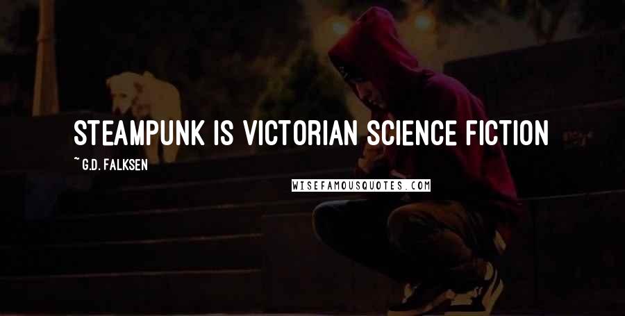 G.D. Falksen Quotes: Steampunk is Victorian science fiction