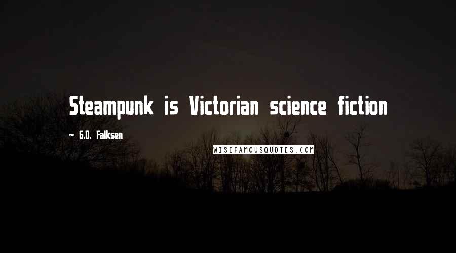 G.D. Falksen Quotes: Steampunk is Victorian science fiction