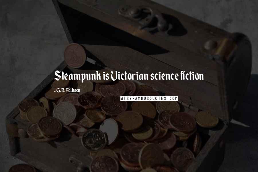 G.D. Falksen Quotes: Steampunk is Victorian science fiction