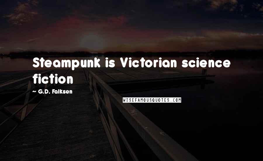 G.D. Falksen Quotes: Steampunk is Victorian science fiction
