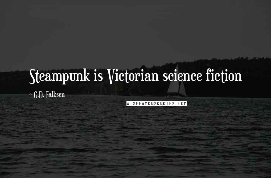 G.D. Falksen Quotes: Steampunk is Victorian science fiction
