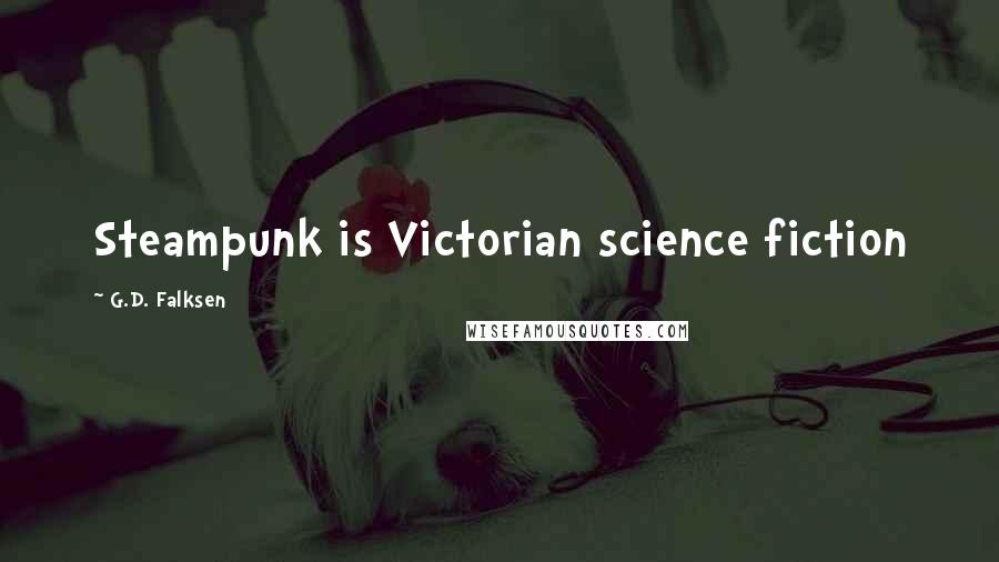 G.D. Falksen Quotes: Steampunk is Victorian science fiction