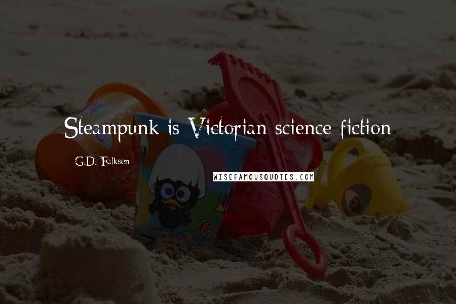 G.D. Falksen Quotes: Steampunk is Victorian science fiction