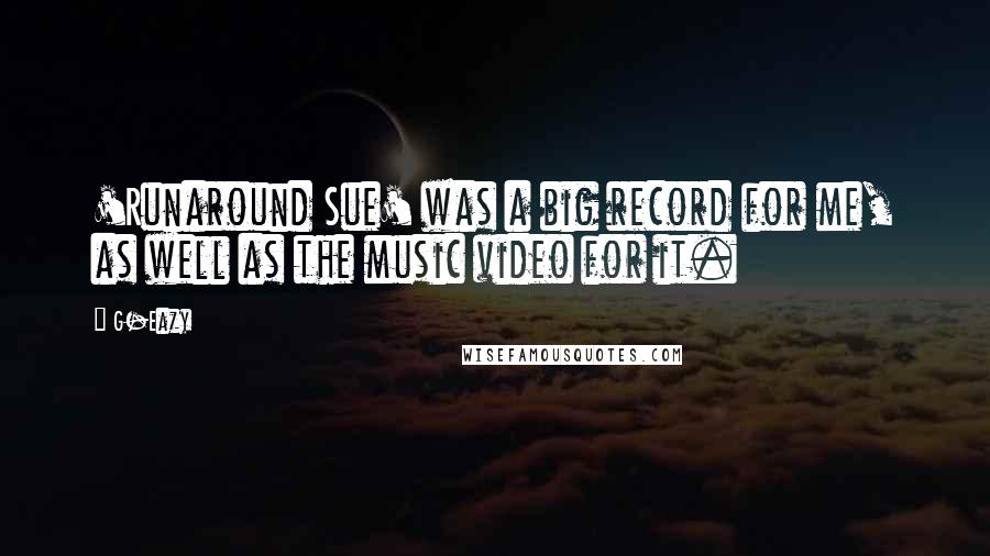 G-Eazy Quotes: 'Runaround Sue' was a big record for me, as well as the music video for it.