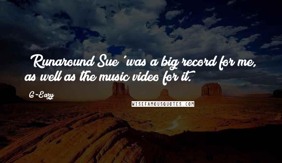 G-Eazy Quotes: 'Runaround Sue' was a big record for me, as well as the music video for it.