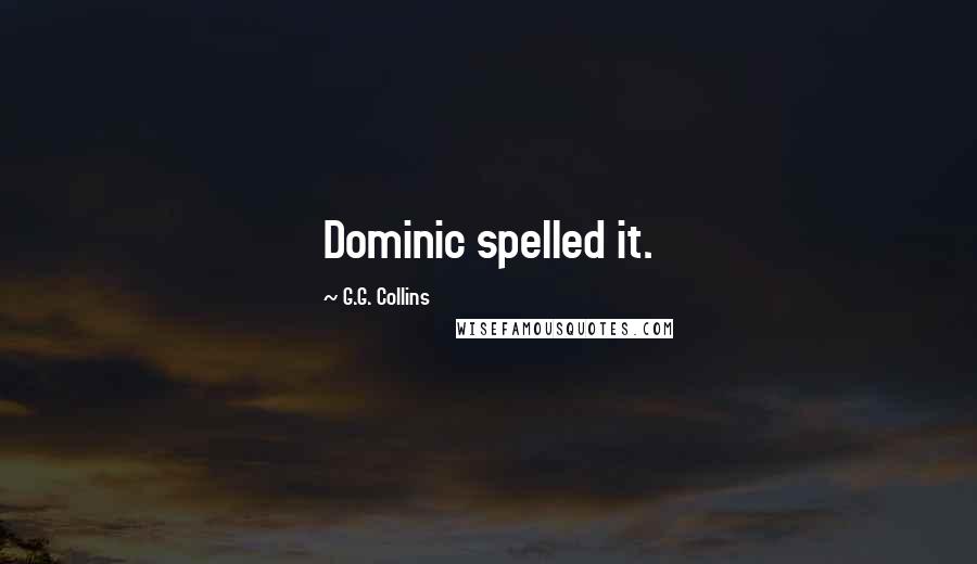 G.G. Collins Quotes: Dominic spelled it.