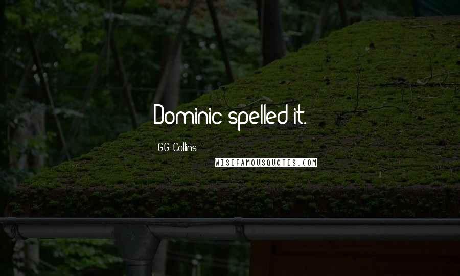 G.G. Collins Quotes: Dominic spelled it.
