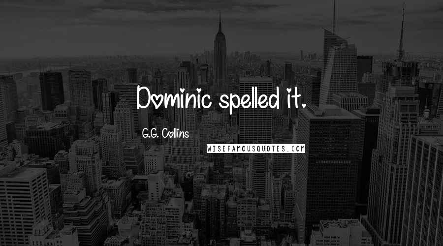 G.G. Collins Quotes: Dominic spelled it.