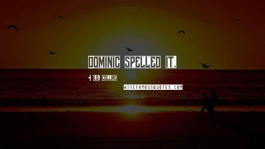 G.G. Collins Quotes: Dominic spelled it.