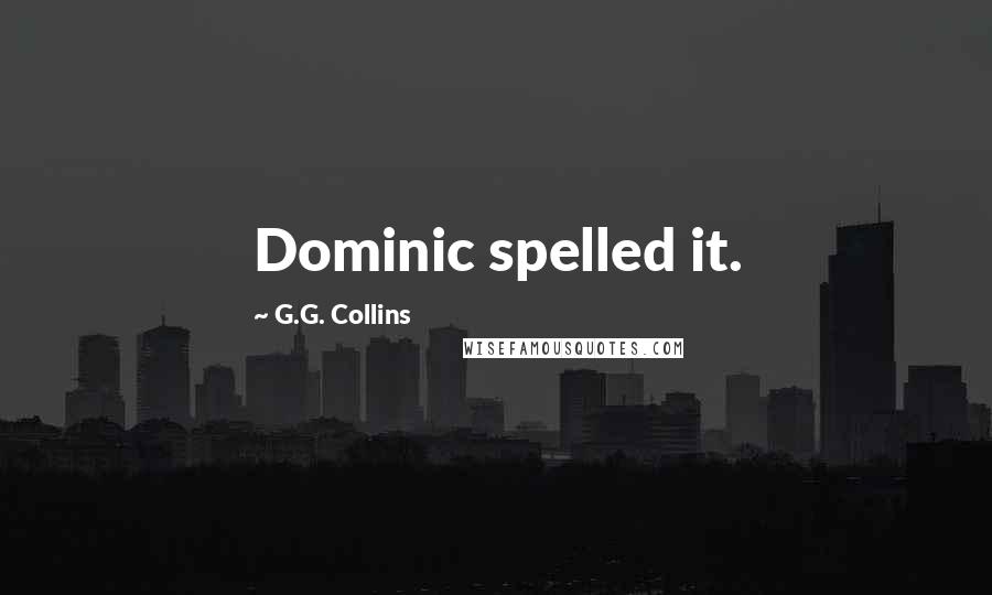 G.G. Collins Quotes: Dominic spelled it.
