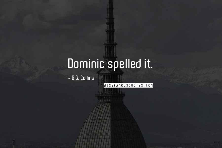 G.G. Collins Quotes: Dominic spelled it.