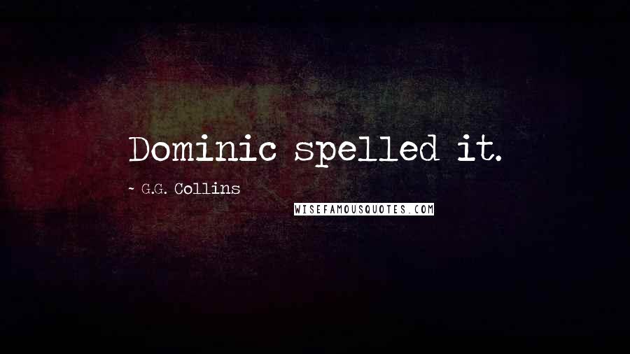 G.G. Collins Quotes: Dominic spelled it.